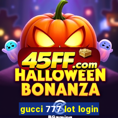 gucci 777 lot login